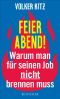 Feierabend! Warum man für seinen Job nicht brennen muss