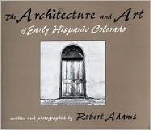 The Architecture and Art of Early Hispanic Colorado