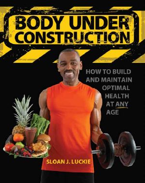 Body Under Construction · How to Build and Maintain Optimal Health at Any Age