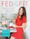 Fed & Fit · A 28 Day Food & Fitness Plan to Jump-Start Your Life With Over 175 Squeaky-Clean Paleo Recipes