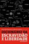 Dicionário da escravidão e liberdade · 50 textos críticos