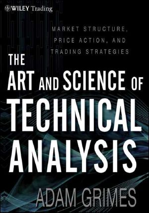 The Art & Science of Technical Analysis · Market Structure, Price Action & Trading Strategies (Wiley Trading)