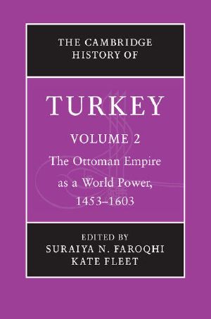 The Cambridge History of Turkey · Volume 2, the Ottoman Empire as a World Power, 1453–1603