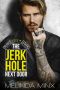 The Jerkhole Next Door · An Enemies to Lovers Romance