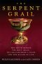 The Serpent Grail · the Truth Behind the Holy Grail, the Philosopher's Stone and the Elixir of Life