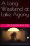 A Long Weekend at Lake Agony