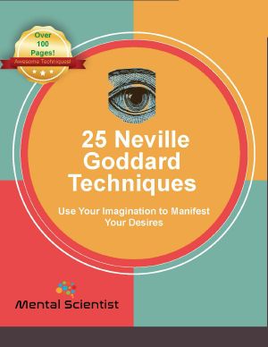 25 Neville Goddard Techniques · Use Your Imagination to Manifest Your Desires