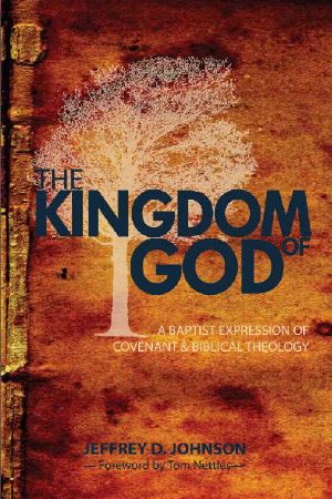The Kingdom of God · A Baptist Expression of Covenant Theology