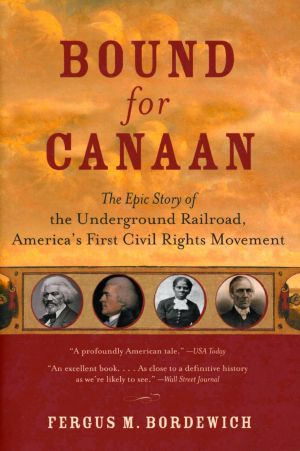 Bound for Canaan · the Epic Story of the Underground Railro