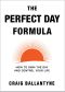 The Perfect Day Formula · How to Own the Day and Control Your Life