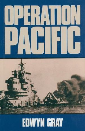 Operation Pacific: The Royal Navy’s War against Japan 1941–1945