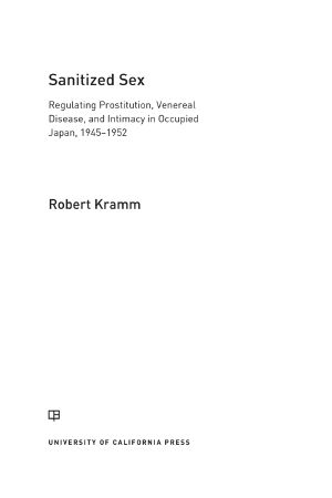 Sanitized Sex: Regulating Prostitution, Venereal Disease, and Intimacy in Occupied Japan, 1945-1952