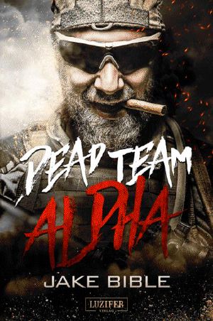 Dead Team Alpha - Endzeit Thriller