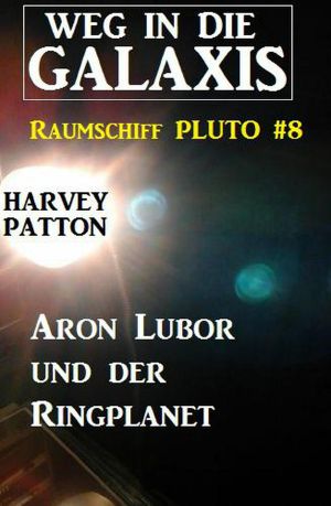 Aron Lubor und der Ringplanet · Weg in die Galaxis – Raumschiff PLUTO 8