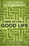 How to Live a Good Life, A Guide to Choosing Your Personal Philosophy