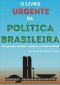 O Livro Urgente Da Política Brasileira · Um Guia Para Entender a Política E O Estado No Brasil