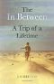 The in Between · A Trip of a Lifetime