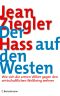 Der Hass auf den Westen · Wie sich die armen Völker gegen den wirtschaftlichen Weltkrieg wehren