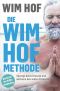 Die Wim-Hof-Methode · Sprenge deine Grenzen und aktiviere dein volles Potenzial. Mit der Kraft der Kälte, bewusster Atmung und mentaler Stärke gesünder, leistungsfähiger und glücklicher werden