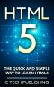 HTML5 · the Quick and Simple Way to Learn HTML5 - Programming Language (HTML5) · HTML5 (Web Site Design, Programming Language, Computers and Technology, HTML 5)