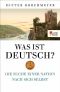 Was ist deutsch? · Die Suche einer Nation nach sich selbst