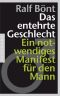 Das entehrte Geschlecht · Ein notwendiges Manifest fur den Mann