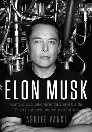 Elon Musk · Como O CEO Bilionário Da SpaceX E Da Tesla Está Moldando O Nosso Futuro