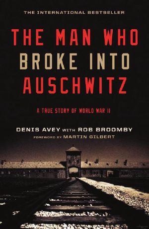 The Man Who Broke Into Auschwitz · A True Story of World War II