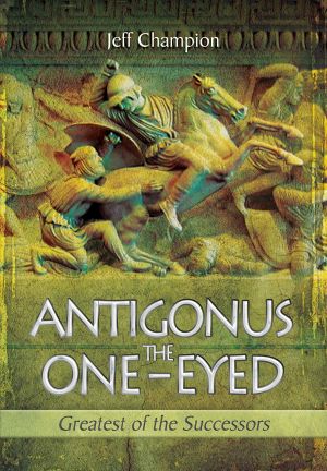 Antigonus the One-Eyed · Greatest of the Successors