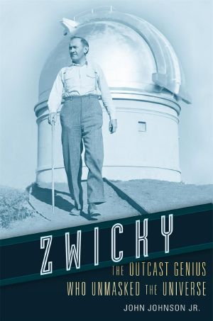 Zwicky, The Outcast Genius who Unmasked the Universe