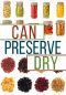 Can, Preserve, and Dry · A Beginners Guide to Canning, Preserving, and Dehydrating Your Food