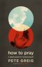 How to Pray · A Simple Guide for Normal People