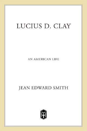 Lucius D. Clay · An American Life