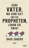 Eure Väter, so sind sie - Und die Propheten, leben sie ewig