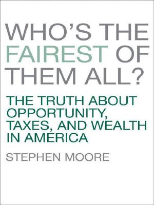 Who's the Fairest of Them All? · The Truth About Opportunity, Taxes, and Wealth in America