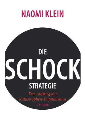 Die Schock-Strategie · Der Aufstieg des Katastrophen-Kapitalismus