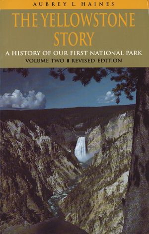 The Yellowstone Story, Revised Edition, Volume II · A History of Our First National Park