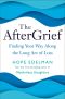 The AfterGrief, Finding Your Way Along the Long Arc of Loss