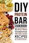 DIY Protein Bar Cookbook · 30 Exciting Homemade Protein Bars Recipes