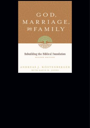 God, Marriage, and Family · Rebuilding the Biblical Foundation