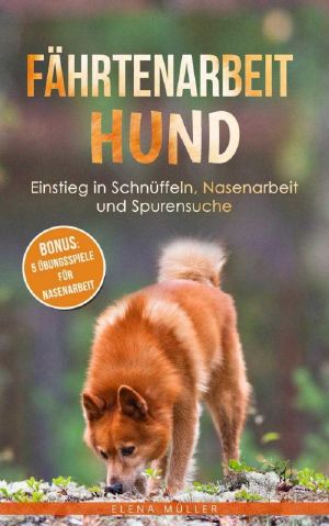 Fährtenarbeit Hund · Einstieg in Schnüffeln, Nasenarbeit und Spurensuche