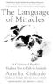 The Language of Miracles · A Celebrated Psychic Teaches You to Talk to Animals