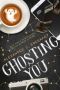 Ghosting You