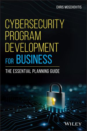 Cybersecurity Program Development for Business, The Essential Planning Guide