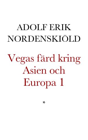 Vegas färd kring Asien och Europa jemte en historisk återblick på föregående resor längs gamla verldens nordkust. Förra delen