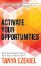 Activate Your Opportunities: The Change Agent’s Guide to More Impact with Less Stress