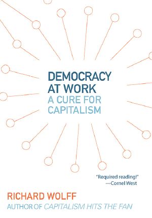 Democracy at Work · A Cure for Capitalism