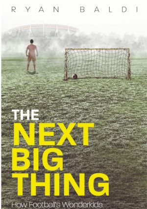 The Next Big Thing · How Football's Wonderkids Lose Their Way