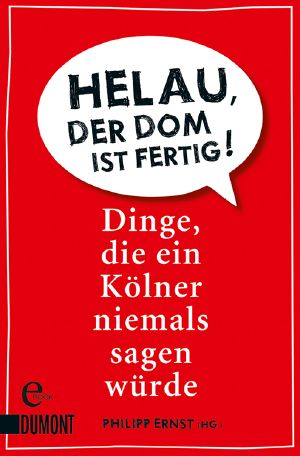 Helau, der Dom ist fertig! · Dinge, die ein Kölner niemals sagen wuerde