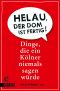Helau, der Dom ist fertig! · Dinge, die ein Kölner niemals sagen wuerde